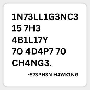 INTELLIGENCE IS THE ABILITY TO ADAPT TO CHANGE Sticker